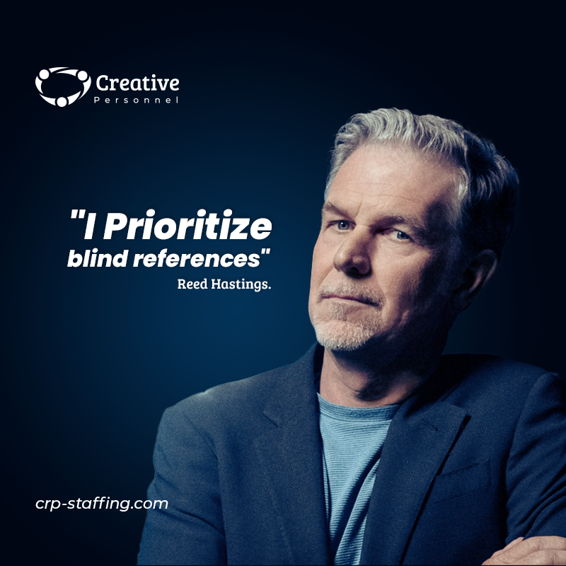 “Prioritize Blind References.” – Reed Hastings